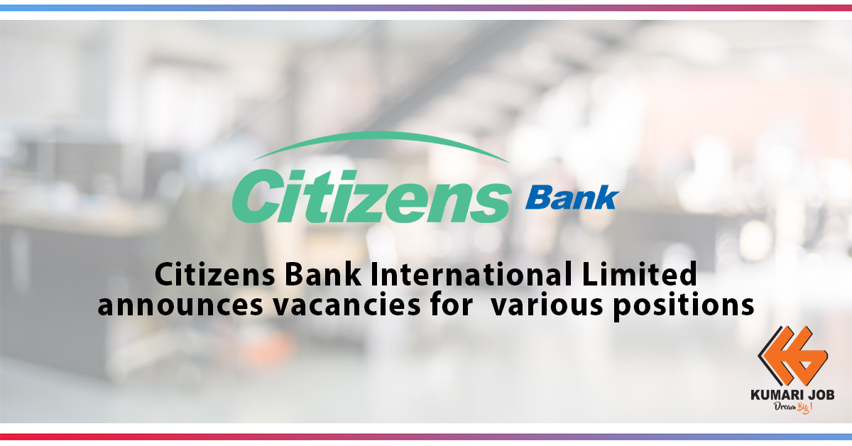 Bank Job Vacancy | Citizens Bank International Limited | Kumari Job